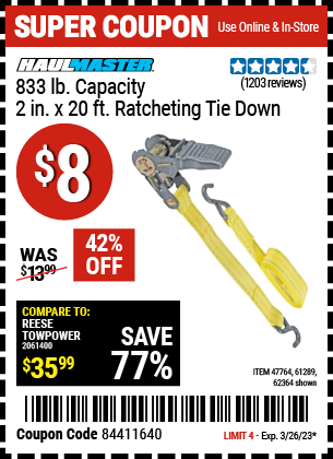 Buy the HAUL-MASTER 833 lbs. Capacity 2 in. x 20 ft. Ratcheting Tie Down (Item 61289/47764/61289) for $8, valid through 3/26/2023.