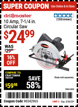 Buy the DRILL MASTER 7-1/4 in. 10 Amp Circular Saw (Item 63005) for $24.99, valid through 3/26/2023.