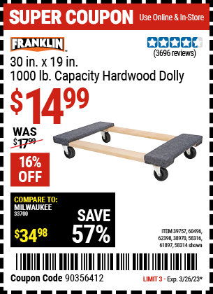 Buy the FRANKLIN 30 in. x 19 in. 1000 lb. Capacity Hardwood Dolly (Item 58314/58316/38970/61897/39757/62398) for $14.99, valid through 3/26/2023.