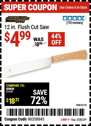 Buy the PORTLAND 12 in. Flush Cut Saw (Item 62118) for $4.99, valid through 3/26/2023.