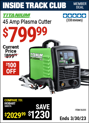 Inside Track Club members can buy the TITANIUM 45A Plasma Cutter (Item 56255) for $799.99, valid through 3/30/2023.