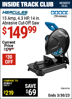 Inside Track Club members can buy the HERCULES 15 Amp 4.3 HP 14 In. Abrasive Cut-Off Saw (Item 56790) for $149.99, valid through 3/30/2023.