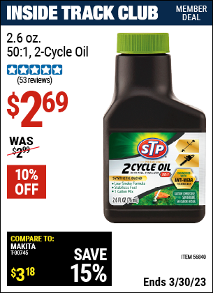Inside Track Club members can buy the STP 2.6 oz. 50:1 Two-Cycle Oil (Item 56840) for $2.69, valid through 3/30/2023.