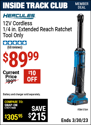 Inside Track Club members can buy the HERCULES 12v Cordless 1/4 In. Extended Reach Ratchet (Item 57264) for $89.99, valid through 3/30/2023.