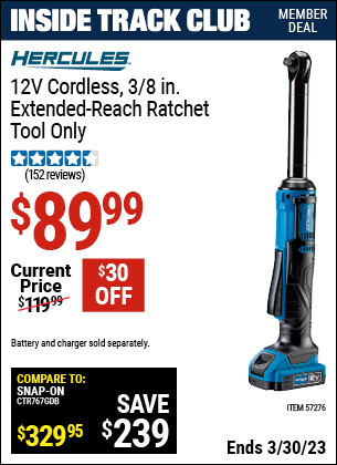 Inside Track Club members can buy the HERCULES 12v Cordless 3/8 In. Extended Reach Ratchet (Item 57276) for $89.99, valid through 3/30/2023.