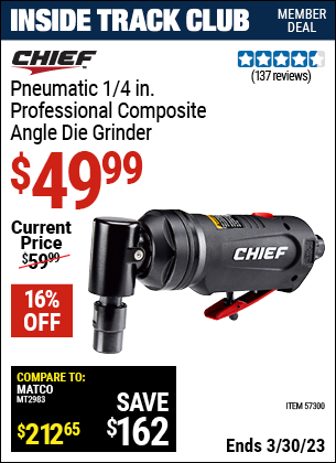 Inside Track Club members can buy the CHIEF 1/4 In. Professional Composite Air Angle Die Grinder (Item 57300) for $49.99, valid through 3/30/2023.