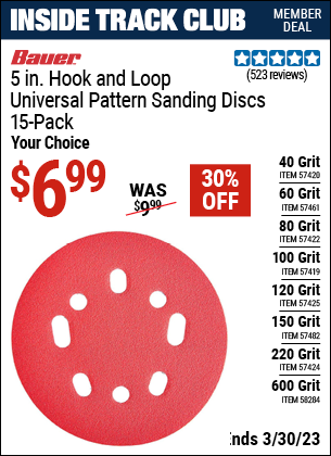 Inside Track Club members can buy the BAUER 5 in. 120 Grit Hook and Loop Universal Pattern Sanding Discs (Item 57425/57422/57424/57420/57482/57419/57461/58284) for $6.99, valid through 3/30/2023.