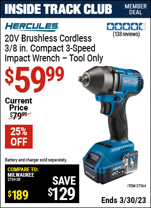 Inside Track Club members can buy the HERCULES 20v Brushless Cordless 3/8 in. Compact 3-Speed Impact Wrench (Item 57564) for $59.99, valid through 3/30/2023.