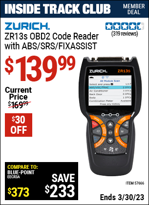 Inside Track Club members can buy the ZURICH ZR13S OBD2 Code Reader with ABS/SRS/FixAssist (Item 57666) for $139.99, valid through 3/30/2023.