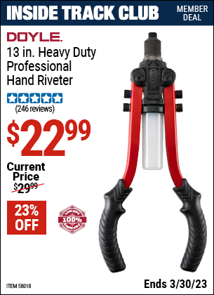 Inside Track Club members can buy the DOYLE 13 In. Heavy Duty Professional Hand Riveter (Item 58018) for $22.99, valid through 3/30/2023.