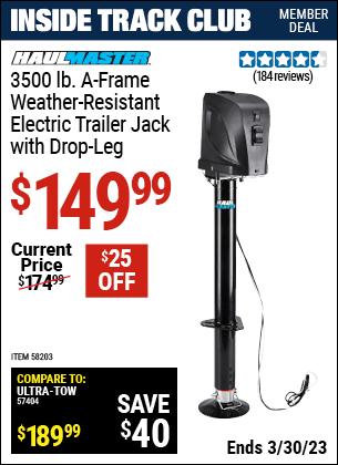Inside Track Club members can buy the HAUL-MASTER 3500 lb. A-Frame Weather Resistant Electric Trailer Jack with Drop Leg (Item 58203) for $149.99, valid through 3/30/2023.