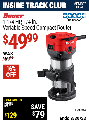 Inside Track Club members can buy the BAUER 1-1/4 HP 1/4 in. Variable Speed Compact Router (Item 58253) for $49.99, valid through 3/30/2023.