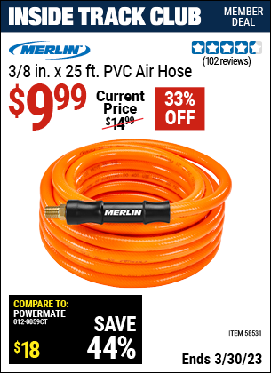 Inside Track Club members can buy the MERLIN 3/8 in. x 25 ft. PVC Air Hose (Item 58531) for $9.99, valid through 3/30/2023.