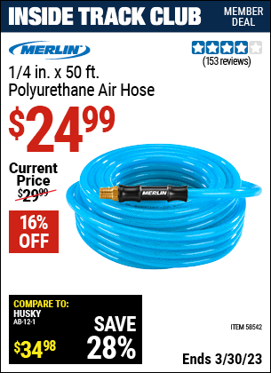 Inside Track Club members can buy the MERLIN 1/4 in. x 50 ft. Poly Air Hose (Item 58542) for $24.99, valid through 3/30/2023.