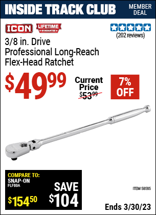 Inside Track Club members can buy the ICON 3/8 in. Drive Professional Long Reach Flex Head Ratchet (Item 58585) for $49.99, valid through 3/30/2023.