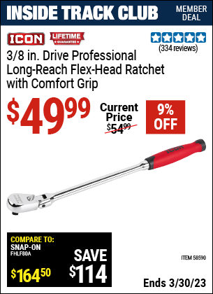 Inside Track Club members can buy the ICON 3/8 in. Drive Professional Long Reach Flex Head Ratchet with Comfort Grip (Item 58590) for $49.99, valid through 3/30/2023.