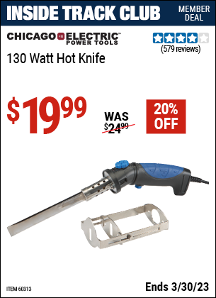 Inside Track Club members can buy the CHICAGO ELECTRIC 130 Watt Heavy Duty Hot Knife (Item 60313) for $19.99, valid through 3/30/2023.