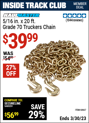 Inside Track Club members can buy the HAUL-MASTER 5/16 in. x 20 ft. Grade 70 Trucker's Chain (Item 60667) for $39.99, valid through 3/30/2023.