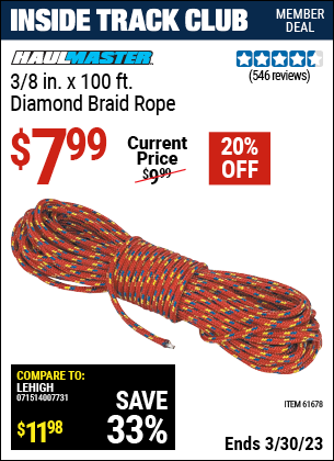 Inside Track Club members can buy the HAUL-MASTER 3/8 in. x 100 ft. Diamond Braid Rope (Item 61678) for $7.99, valid through 3/30/2023.