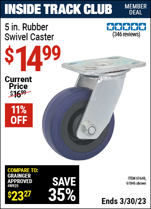 Inside Track Club members can buy the 5 in. Rubber Heavy Duty Swivel Caster (Item 61846/61648) for $14.99, valid through 3/30/2023.