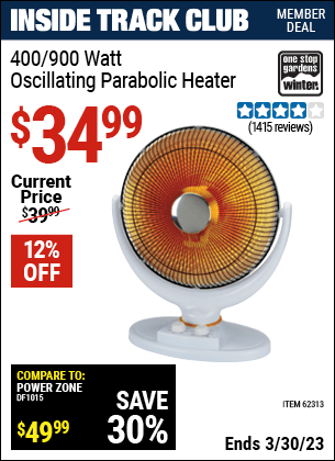 Inside Track Club members can buy the ONE STOP GARDENS 400/900 Watt Oscillating Parabolic Heater (Item 62313/94777) for $34.99, valid through 3/30/2023.