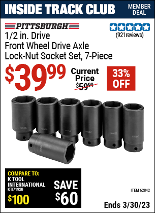 Inside Track Club members can buy the PITTSBURGH AUTOMOTIVE 1/2 in. Drive Front Wheel Drive Axle Lock-Nut Socket Set 7 Pc. (Item 62842) for $39.99, valid through 3/30/2023.