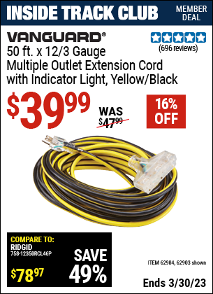 Inside Track Club members can buy the VANGUARD 50 ft. x 12 Gauge Multi-Outlet Extension Cord with Indicator Light (Item 62903/62904) for $39.99, valid through 3/30/2023.