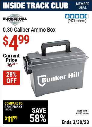 Inside Track Club members can buy the BUNKER HILL SECURITY Ammo Dry Box (Item 63135/61451) for $4.99, valid through 3/30/2023.