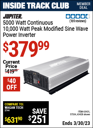 Inside Track Club members can buy the JUPITER 5000 Watt Continuous/10000 Watt Peak Modified Sine Wave Power Inverter (Item 63428/63431/57334) for $379.99, valid through 3/30/2023.