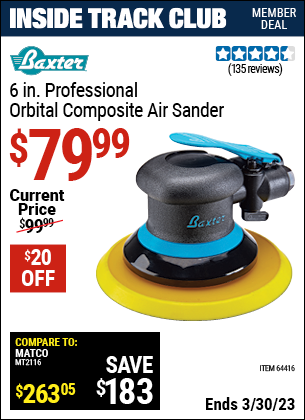 Inside Track Club members can buy the BAXTER 6 In. Professional Orbital Composite Sander (Item 64416) for $79.99, valid through 3/30/2023.