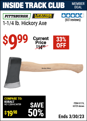 Inside Track Club members can buy the PITTSBURGH 1-1/4 lb. Hickory Axe (Item 65729/61174) for $9.99, valid through 3/30/2023.