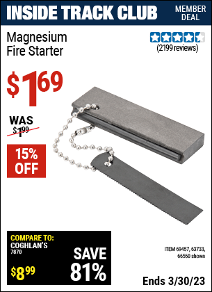 Inside Track Club members can buy the Magnesium Fire Starter (Item 66560/69457/63733) for $1.69, valid through 3/30/2023.