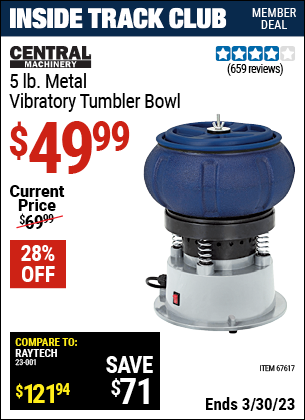 Inside Track Club members can buy the CENTRAL MACHINERY 5 Lb. Metal Vibratory Tumbler Bowl (Item 67617) for $49.99, valid through 3/30/2023.