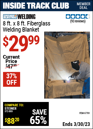 Inside Track Club members can buy the CHICAGO ELECTRIC 8 ft. x 8 ft. Fiberglass Welding Blanket (Item 67701) for $29.99, valid through 3/30/2023.