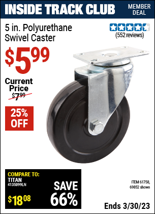 Inside Track Club members can buy the 5 in. Polyurethane Heavy Duty Swivel Caster (Item 69852/61758) for $5.99, valid through 3/30/2023.