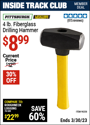 Inside Track Club members can buy the PITTSBURGH 4 lb. Fiberglass Drilling Hammer (Item 98258) for $8.99, valid through 3/30/2023.