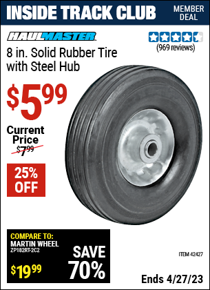 Inside Track Club members can buy the HAUL-MASTER 8 in. Heavy Duty Solid Rubber Tire with Steel Hub (Item 42427) for $5.99, valid through 4/27/2023.