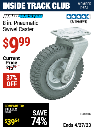 Inside Track Club members can buy the HAUL-MASTER 8 in. Pneumatic Heavy Duty Swivel Caster (Item 42485) for $9.99, valid through 4/27/2023.
