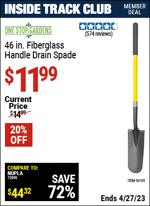 Inside Track Club members can buy the ONE STOP GARDENS 46 in. Fiberglass Handle Drain Spade (Item 56159) for $11.99, valid through 4/27/2023.