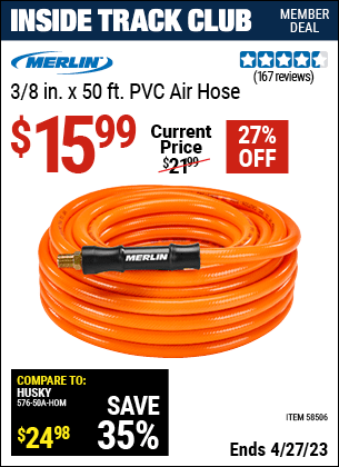 Inside Track Club members can buy the MERLIN 3/8 in. x 50 ft. PVC Air Hose (Item 58506) for $15.99, valid through 4/27/2023.