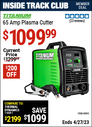 Inside Track Club members can buy the TITANIUM 65A Plasma Cutter (Item 58895) for $1099.99, valid through 4/27/2023.