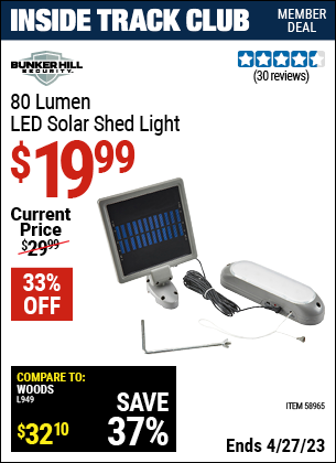 Inside Track Club members can buy the BUNKER HILL SECURITY 80 Lumen LED Solar Shed Light (Item 58965) for $19.99, valid through 4/27/2023.