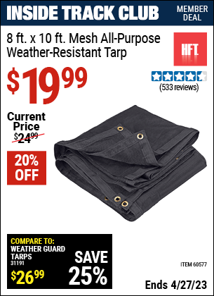 Inside Track Club members can buy the HFT 8 ft. x 10 ft. Mesh All Purpose/Weather Resistant Tarp (Item 60577) for $19.99, valid through 4/27/2023.