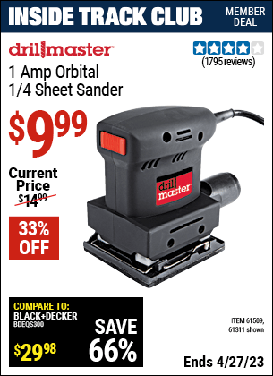 Inside Track Club members can buy the DRILL MASTER 1/4 Sheet Orbital Palm Sander (Item 61311/61509) for $9.99, valid through 4/27/2023.
