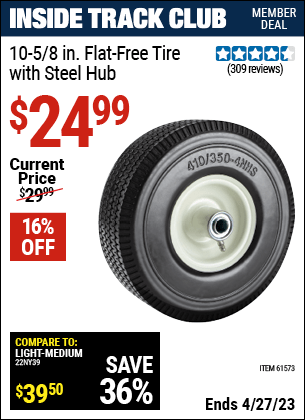 Inside Track Club members can buy the 10-5/8 in. Flat-free Heavy Duty Tire with Steel Hub (Item 61573) for $24.99, valid through 4/27/2023.