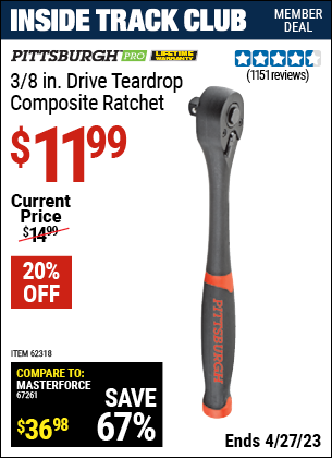 Inside Track Club members can buy the PITTSBURGH 3/8 in. Drive Professional Composite Tear Drop Ratchet (Item 62318) for $11.99, valid through 4/27/2023.