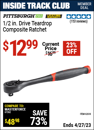 Inside Track Club members can buy the PITTSBURGH 1/2 in. Drive Composite Ratchet (Item 62618) for $12.99, valid through 4/27/2023.