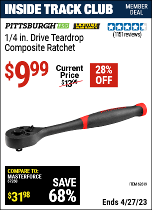 Inside Track Club members can buy the PITTSBURGH 1/4 in. Drive Composite Ratchet (Item 62619) for $9.99, valid through 4/27/2023.