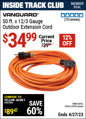 Inside Track Club members can buy the VANGUARD 50 ft. x 12 Gauge Outdoor Extension Cord (Item 62942/62943/62944) for $34.99, valid through 4/27/2023.