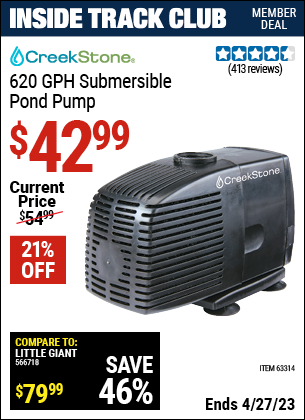 Inside Track Club members can buy the CREEKSTONE 620 GPH Submersible Pond Pump (Item 63314) for $42.99, valid through 4/27/2023.
